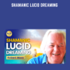 Shamanic Lucid Dreaming  -  Robert Moss