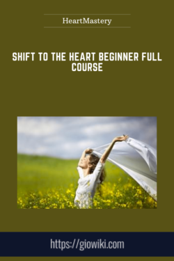 Shift to the Heart Beginner Full Course  -  HeartMastery