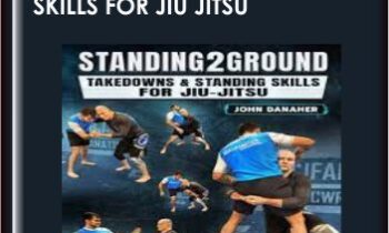 Standing2Ground: Takedowns & Standing Skills For Jiu Jitsu  -  John Danaher