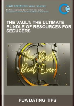 THE VAULT: The Ultimate Bundle of Resources for Seducers  -  PUA DATING TIPS