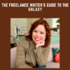 The Freelance Writer’s Guide to the Galaxy  -  Colleen Welsch