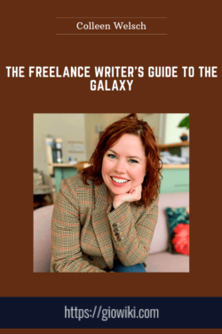 The Freelance Writer’s Guide to the Galaxy  -  Colleen Welsch