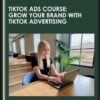 TikTok Ads Course: Grow Your Brand With TikTok Advertising  -  Savannah Sanchez