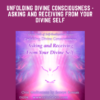 Unfolding Divine Consciousness  - Asking and Receiving from Your Divine Self  -  Sanaya Roman  -  Orin