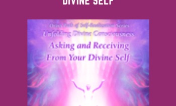 Unfolding Divine Consciousness  - Asking and Receiving from Your Divine Self  -  Sanaya Roman  -  Orin