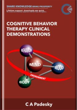 Cognitive Behavior Therapy Clinical Demonstrations  -  C A Padesky