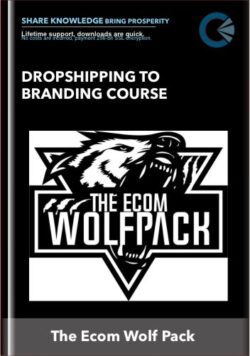 Dropshipping To Branding Course   -  The Ecom Wolf Pack