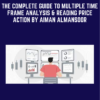 The Complete Guide to Multiple Time Frame Analysis & Reading Price Action by Aiman Almansoor - Trading Terminal