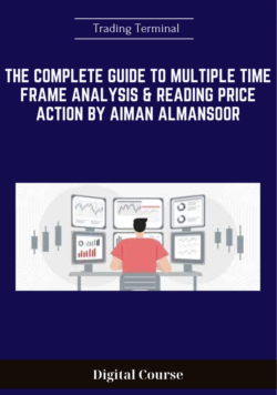 The Complete Guide to Multiple Time Frame Analysis & Reading Price Action by Aiman Almansoor - Trading Terminal