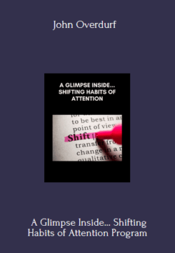 A Glimpse Inside… Shifting Habits of Attention - John Overdurf