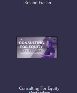 Consulting For Equity Masterclass - Roland Frasier