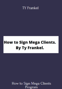 How to Sign Mega Clients - TY Frankel