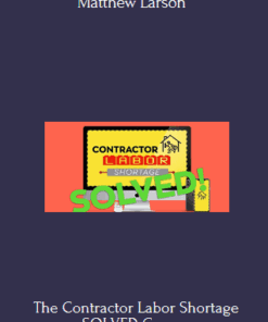 The Contractor Labor Shortage SOLVED Course - Matthew Larson