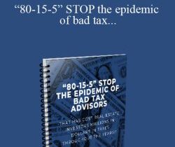 [Download Now] “80-15-5” STOP the epidemic of bad tax advisors that has cost real estate investors millions in dollars in taxes throughout the years!