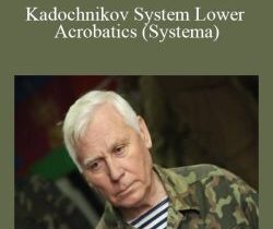 A.A. Kadochnikov – Kadochnikov System Lower Acrobatics (Systema)
