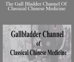 ACCM – The Gall Bladder Channel Of Classical Chinese Medicine
