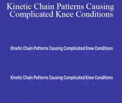 ACE Institute Online – Kinetic Chain Patterns Causing Complicated Knee Conditions