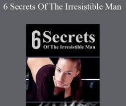 Adam Gilad – 6 Secrets Of The Irresistible Man