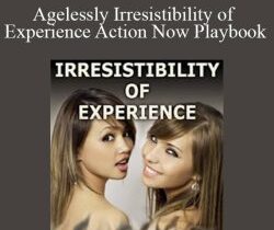 Adam Gilad – Agelessly Irresistibility of Experience Action Now Playbook