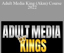Adult Media King (Akm) Course 2022
