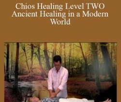 Alan Kirwan – Chios Healing Level TWO – Ancient Healing in a Modern World