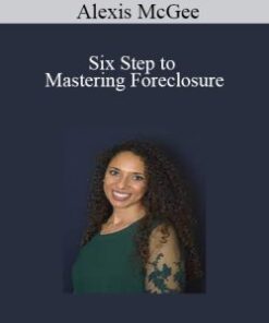 Alexis McGee – Six Step to Mastering Foreclosure