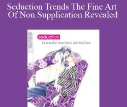 Alphahot1 – Seduction Trends The Fine Art Of Non Supplication Revealed