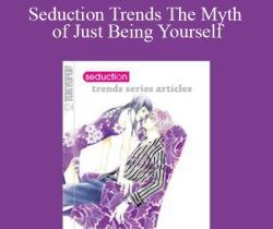 Alphahot1 – Seduction Trends The Myth of Just Being Yourself