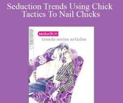 Alphahot1 – Seduction Trends Using Chick Tactics To Nail Chicks
