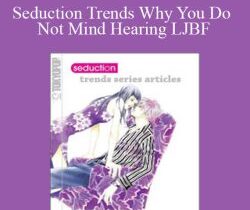 Alphahot1 – Seduction Trends Why You Do Not Mind Hearing LJBF