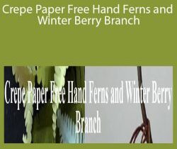 Amity Katharine Libby – Crepe Paper Free Hand Ferns and Winter Berry Branch