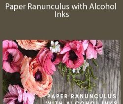 Amity Katharine Libby – Paper Ranunculus with Alcohol Inks
