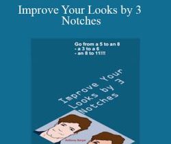Anthony Berger – Improve Your Looks by 3 Notches