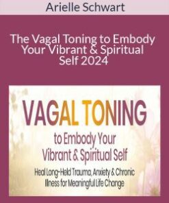 Arielle Schwart – The Vagal Toning to Embody Your Vibrant & Spiritual Self 2024