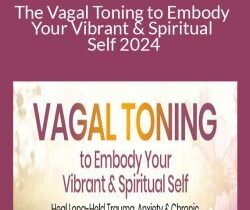 Arielle Schwart – The Vagal Toning to Embody Your Vibrant & Spiritual Self 2024