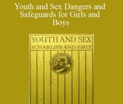 Arthur Sibly – Youth and Sex Dangers and Safeguards for Girls and Boys