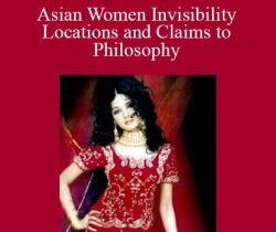 Asian Women Invisibility Locations and Claims to Philosophy