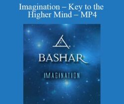 Bashar – Imagination – Key to the Higher Mind – MP4