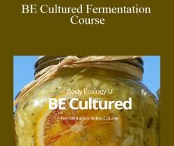 Body Ecology U – BE Cultured Fermentation Course