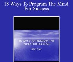 Brian Tracy – 18 Ways To Program The Mind For Success