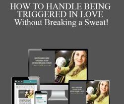 Briana MacWilliam – HOW TO HANDLE BEING TRIGGERED IN LOVE Without Breaking a Sweat!