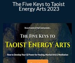 Bruce Frantzis & Paul Cavel – The Five Keys to Taoist Energy Arts 2023