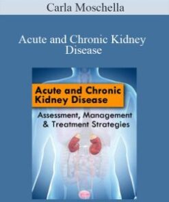 Carla Moschella – Acute and Chronic Kidney Disease: Assessment, Management & Treatment Strategies