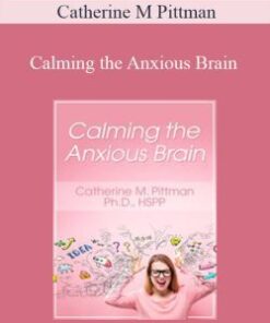Catherine M Pittman – Calming the Anxious Brain