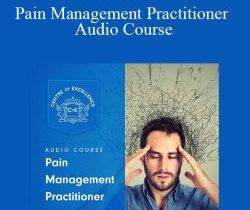 Centreofexcellence – Pain Management Practitioner Audio Course