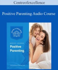 Centreofexcellence – Positive Parenting Audio Course