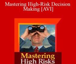 Charles Faulkner – Mastering High-Risk Decision Making [AVI]