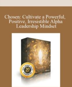 Chosen: Cultivate a Powerful, Positive, Irresistible Alpha Leadership Mindset