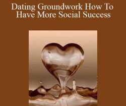Chris – Dating Groundwork How To Have More Social Success