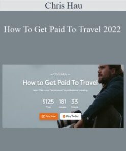 Chris Hau – How To Get Paid To Travel 2022